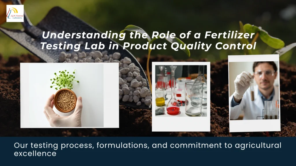 Understanding the Role of a Fertilizer Testing Lab in Product Quality Control